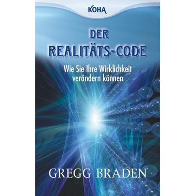 Der Realitäts-Code, Taschenbuch von Gregg Braden, KOHA-Verlag, 978-3-86728-059-4