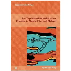 Zur Psychoanalyse ästhetischer Prozesse in Musik, Film und Malerei, Fachbücher von Sebastian Leikert