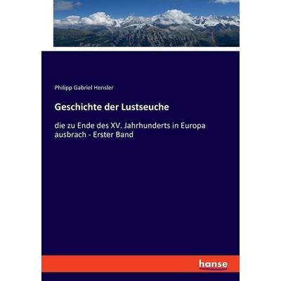 Geschichte der Lustseuche, Taschenbuch von Philipp Gabriel Hensler, Hansebooks, 978-3-348-08179-5