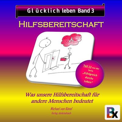 Glücklich leben - Band 3: Hilfsbereitschaft - Michael Känel, Audio, 9783755428138
