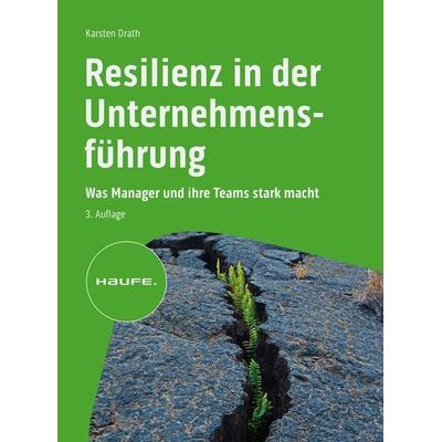Resilienz in der Unternehmensführung, Gebundene Ausgabe von Karsten Drath, Haufe-Lexware, 978-3-648-16642-0