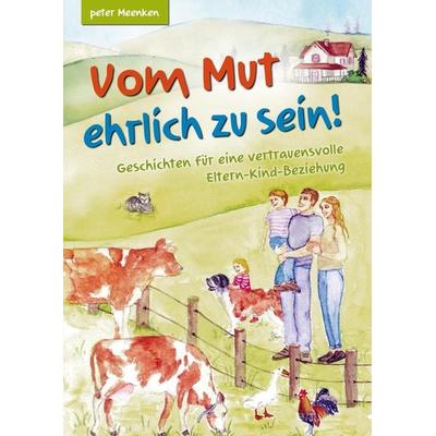 Vom Mut ehrlich zu sein! Geschichten für eine vertrauensvolle Eltern-Kind-Beziehung, Taschenbuch von Peter Meenken, Bookmundo Direct,
