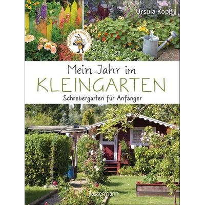 Mein Jahr im Kleingarten. Schrebergarten für Anfänger, Gebundene Ausgabe von Ursula Kopp, Bassermann, 978-3-8094-4630-9