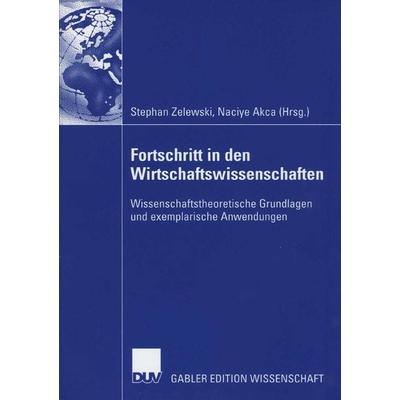 Fortschritt in den Wirtschaftswissenschaften, Taschenbuch von Stephan Zelewski,Naciye Akca, Deutscher Universitätsverlag, 978-3-8350-0349-1