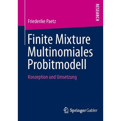 Finite Mixture Multinomiales Probitmodell, Taschenbuch von Friederike Paetz, Springer Fachmedien Wiesbaden GmbH, 978-3-658-02661-5