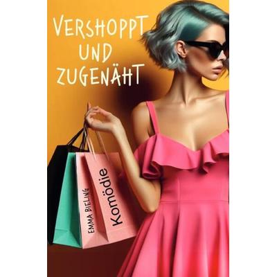 Vershoppt und zugenäht, Taschenbuch von Emma Bieling, Epubli, 978-3-7584-6390-7