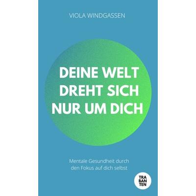 Deine Welt dreht sich nur um dich, Taschenbuch von Viola Windgassen, Trabanten Verlag Berlin, 978-3-9869707-4-1