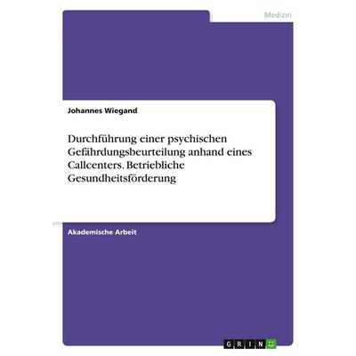 Durchführung einer psychischen Gefährdungsbeurteilung anhand eines Callcenters. Betriebliche Gesundheitsförderung, Taschenbuch von Johannes Wiegand,