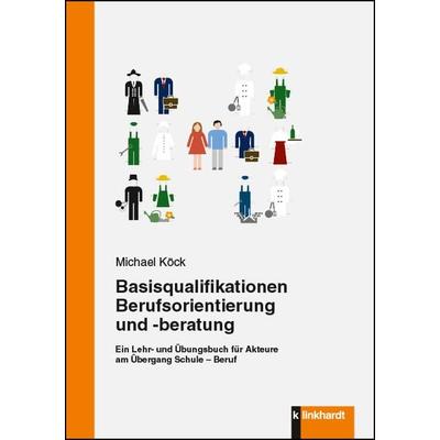 Basisqualifikationen Berufsorientierung und -beratung, Taschenbuch von Michael Köck, Verlag Julius Klinkhardt, 978-3-7815-2222-0