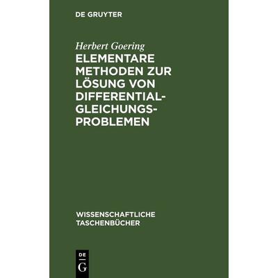 Elementare Methoden zur Lösung von Differentialgleichungsproblemen, Gebundene Ausgabe von Herbert Goering, De Gruyter, 978-3-11-254109-8