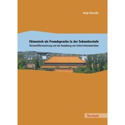 Chinesisch als Fremdsprache in der Sekundarstufe, Taschenbuch von Antje Benedix, Tectum Wissenschaftsverlag, 978-3-8288-9875-2