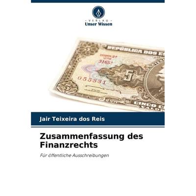 Zusammenfassung des Finanzrechts, Taschenbuch von Jair Teixeira dos Reis, Verlag Unser Wissen, 978-620-8-36299-7