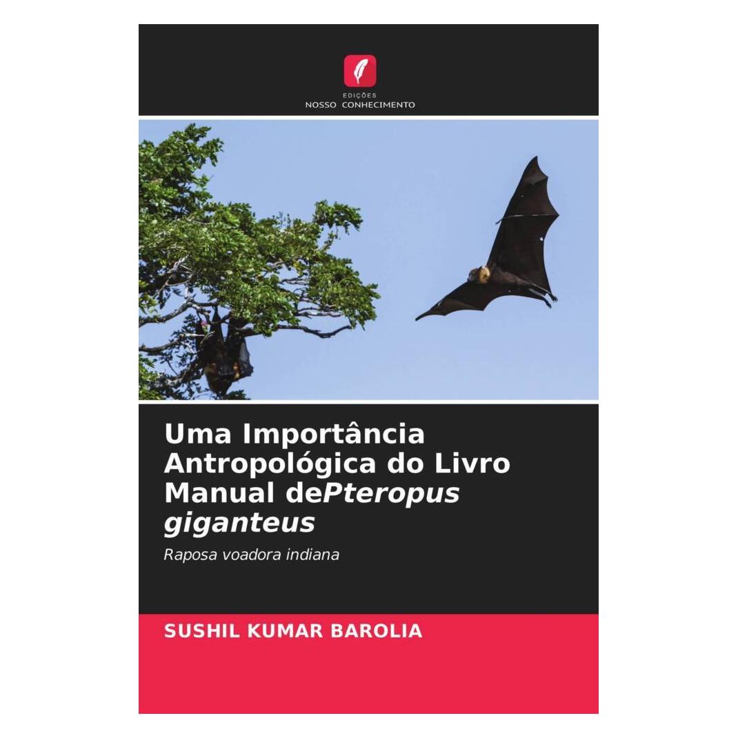 Edicoes Nosso Conhecimento Uma Importância Antropológica do Livro Manual dePteropus giganteus (Softcover, Sushil Kumar Barolia) (51434204)
