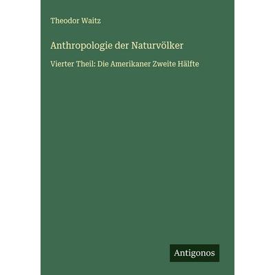 Anthropologie der Naturvölker, Gebundene Ausgabe von Theodor Waitz, Antigonos Verlag, 978-3-566-01942-6