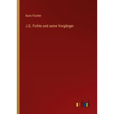 J.G. Fichte und seine Vorgänger, Taschenbuch von Kuno Fischer, Outlook, 978-3-368-48412-5