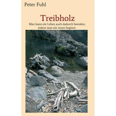 Treibholz, Taschenbuch von Peter Fuhl, Tredition, 978-3-7345-9189-1