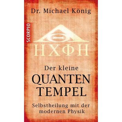 Der kleine Quantentempel, Taschenbuch von Michael König, Scorpio Verlag
