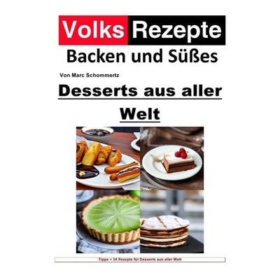 Volksrezepte Backen und Süßes / Volksrezepte Backen und Süßes - Desserts aus aller Welt, Taschenbuch von Marc Schommertz, Epubli, 978-3-7575-7792-6
