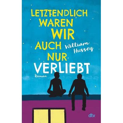Letztendlich waren wir auch nur verliebt, Taschenbuch von William Hussey, dtv