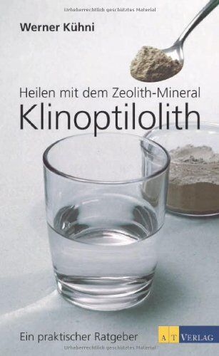 Werner Kühni - Heilen mit dem Zeolith-Mineral Klinoptilolith: Ein praktischer Ratgeber - Bio - Preis vom 09.10.2026 07:28:09 h