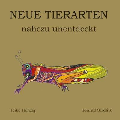 Neue Tierarten, Taschenbuch von Conrad Seidlitz, Epubli, 978-3-7502-3983-8