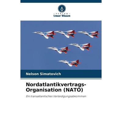 Nordatlantikvertrags-Organisation (NATO), Taschenbuch von Nelson Simatovich, Verlag Unser Wissen, 978-620-9-89448-0