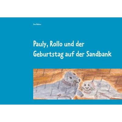 Pauly, Rollo und der Geburtstag auf der Sandbank, Taschenbuch von Sina Mehbus, BoD – Books on Demand, 978-3-7504-0288-1