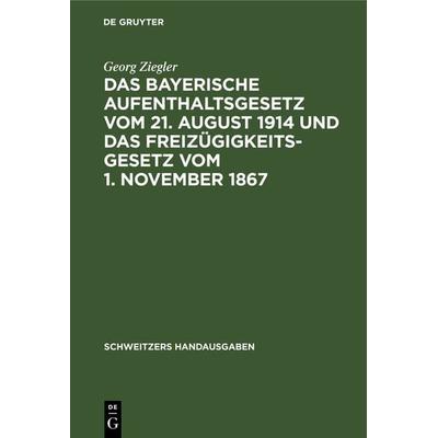 Das bayerische Aufenthaltsgesetz vom 21. August 1914 und das Freizügigkeitsgesetz vom 1. November 1867, Gebundene Ausgabe von Georg Ziegler, De