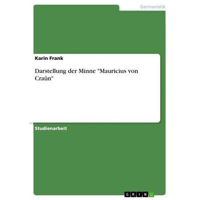 Darstellung der Minne 'Mauricius von Craûn'; Taschenbuch von Karin Frank, GRIN, 978-3-389-11090-4