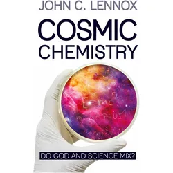 Cosmic Chemistry: Do God and Science Mix?, Sachbücher von John C Lennox