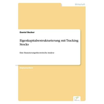 Eigenkapitalrestrukturierung mit Tracking Stocks, Taschenbuch von Daniel Becker, GRIN, 978-3-8386-4668-8