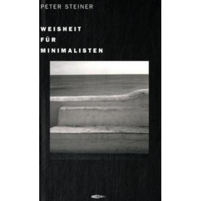 Weisheit für Minimalisten, Taschenbuch von Peter Steiner, Edition Spuren, 978-3-905752-14-4
