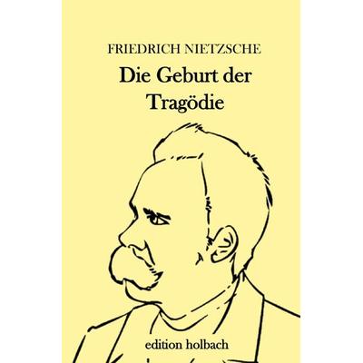 Die Geburt der Tragödie, Taschenbuch von Friedrich Nietzsche, Epubli, 978-3-7529-4512-6