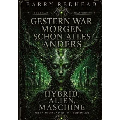 Gestern war morgen schon alles anders, Taschenbuch von Barry Redhead, BoD – Books on Demand, 978-3-696-39166-9