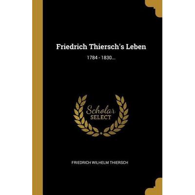 Friedrich Thiersch's Leben: 1784 - 1830..., Taschenbuch von Friedrich Wilhelm Thiersch, Creative Media Partners, LLC, 978-1-01-122878-2