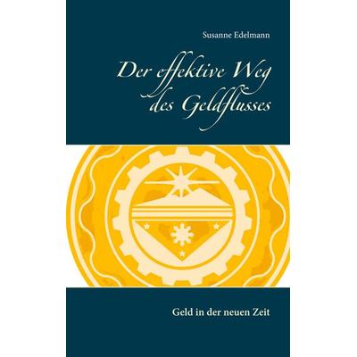 Der effektive Weg des Geldflusses, Taschenbuch von Susanne Edelmann, BoD – Books on Demand, 978-3-7494-2098-8