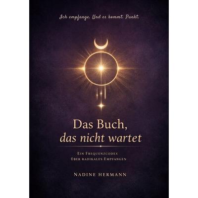 Ich empfange. Und es kommt. Punkt., Taschenbuch von Nadine Hermann, BoD – Books on Demand, 978-3-8192-1552-0