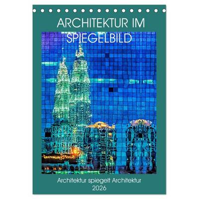 Architektur im Spiegelbild (Tischkalender 2026 DIN A5 hoch), CALVENDO Monatskalender