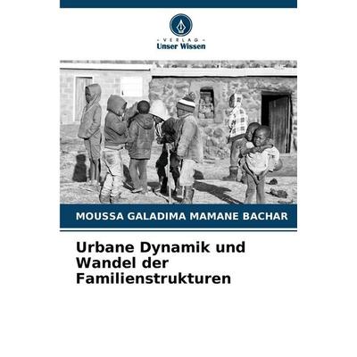 Urbane Dynamik und Wandel der Familienstrukturen, Taschenbuch von Moussa Galadima Mamane Bachar, Verlag Unser Wissen, 978-620-2-47031-5