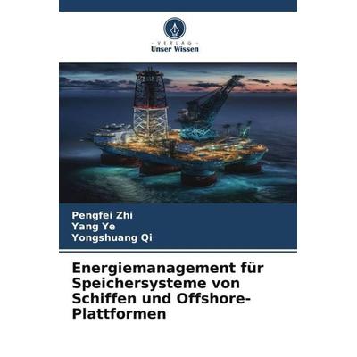 Energiemanagement für Speichersysteme von Schiffen und Offshore-Plattformen, Taschenbuch von Pengfei Zhi,Yang Ye,Yongshuang Qi, Verlag Unser Wissen,