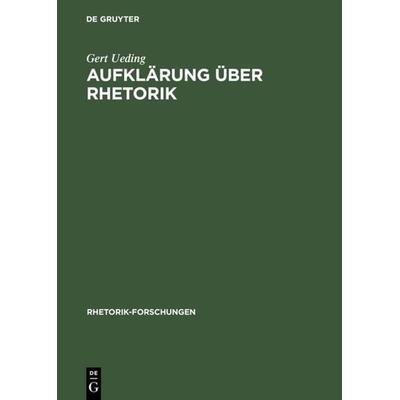Aufklärung über Rhetorik, Gebundene Ausgabe von Gert Ueding, De Gruyter, 978-3-484-68004-3