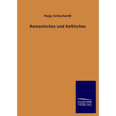 Romanisches und Keltisches, Taschenbuch von Hugo Schuchardt, Salzwasser, 978-3-8460-1648-0