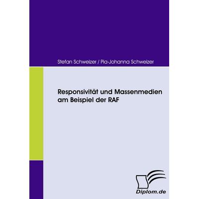 Responsivität und Massenmedien am Beispiel der RAF, Taschenbuch von Stefan Schweizer,Pia-Johanna Schweizer, Diplomica Verlag GmbH, 978-3-8366-6297-0