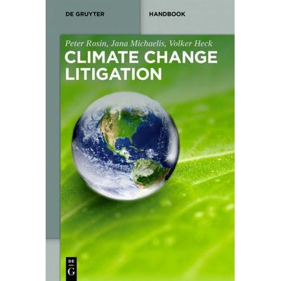 Climate Change Litigation, Gebundene Ausgabe von Peter Rosin,Jana Michaelis,Volker Heck, De Gruyter, 978-3-11-065239-0