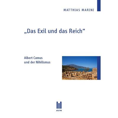 „Das Exil und das Reich“, Taschenbuch von Matthias Marini, Akademische Verlagsgemeinschaft München, 978-3-86924-311-5