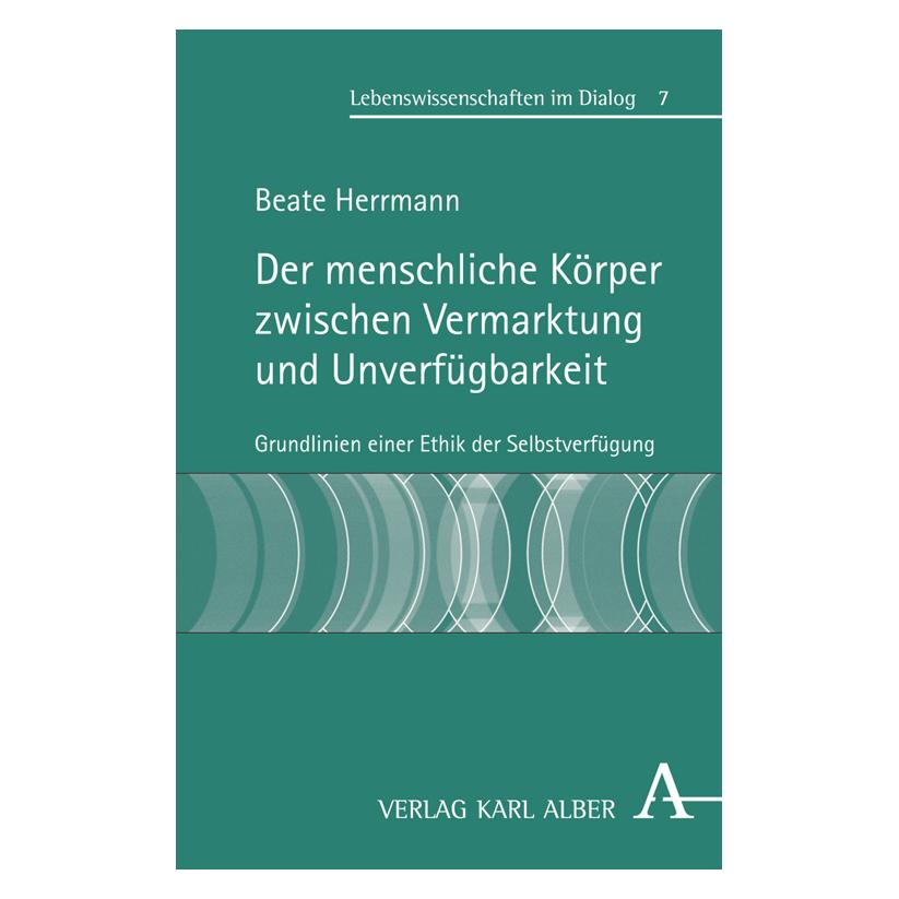 Karl Alber Der menschliche Körper zwischen Vermarktung und Unverfügbarkeit (Deutsch, Softcover, Beate Herrmann) (7277359)