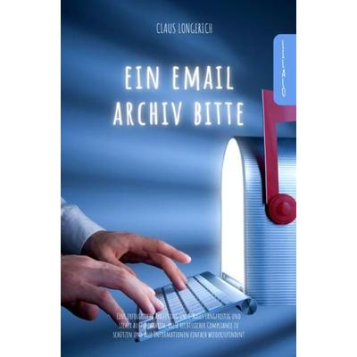 Ein E-Mail Archiv bitte!, Taschenbuch von Claus Longerich, Epubli, 978-3-7467-9137-1