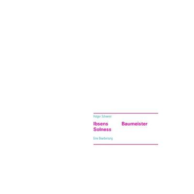 Ibsens Baumeister Solness, Taschenbuch von Holger Scheerer, BoD – Books on Demand, 978-3-7347-6205-5
