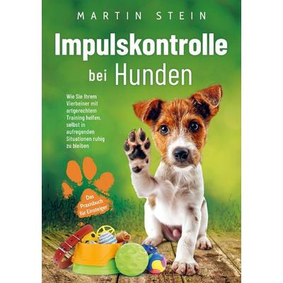Impulskontrolle bei Hunden - Das Praxisbuch für Einsteiger, Taschenbuch von Martin Stein, PfotenWeg Verlag, 978-94-037-9989-6