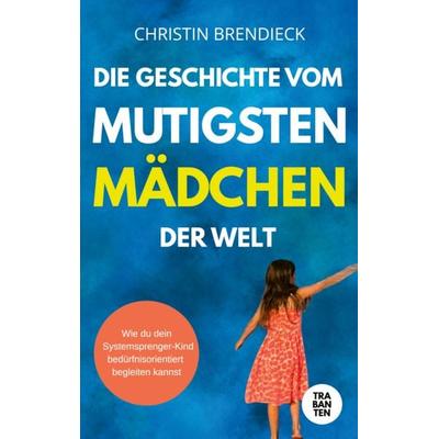 Die Geschichte vom mutigsten Mädchen der Welt, Taschenbuch von Christin Brendieck, Trabanten Verlag Berlin, 978-3-9869711-3-7